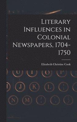 Literary Influences in Colonial Newspapers, 1704-1750