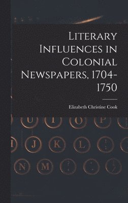 Literary Influences in Colonial Newspapers, 1704-1750 1