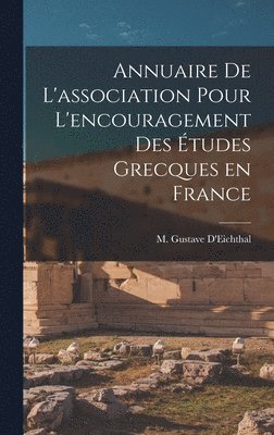 Annuaire de L'association pour L'encouragement des tudes Grecques en France 1