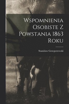 bokomslag Wspomnienia Osobiste z Powstania 1863 Roku