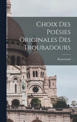 bokomslag Choix des Poésies Originales des Troubadours