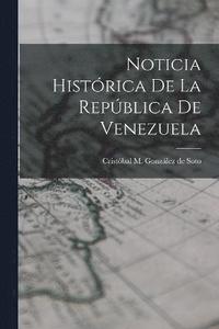 bokomslag Noticia Histrica de la Repblica de Venezuela