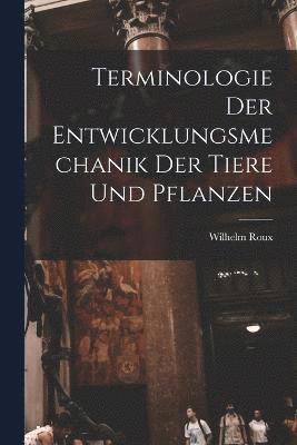 Terminologie der Entwicklungsmechanik der Tiere und Pflanzen 1