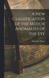 bokomslag New Classification of the Motor Anomalies of the Eye