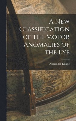 bokomslag A New Classification of the Motor Anomalies of the Eye