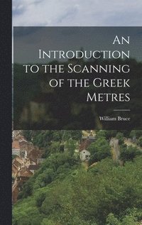 bokomslag An Introduction to the Scanning of the Greek Metres