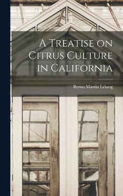 bokomslag A Treatise on Citrus Culture in California