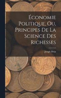 bokomslag conomie Politique, ou, Principes de la Science des Richesses