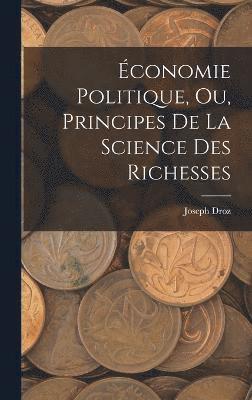 bokomslag conomie Politique, ou, Principes de la Science des Richesses