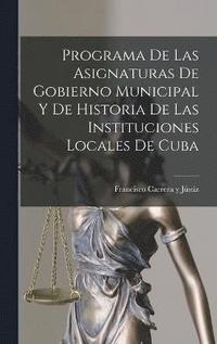 bokomslag Programa de las Asignaturas de Gobierno Municipal y de Historia de las Instituciones Locales de Cuba