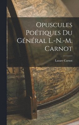 bokomslag Opuscules Potiques du Gnral L.-N.-M. Carnot