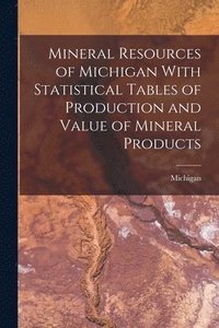 bokomslag Mineral Resources of Michigan With Statistical Tables of Production and Value of Mineral Products