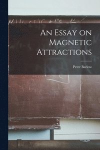 bokomslag An Essay on Magnetic Attractions
