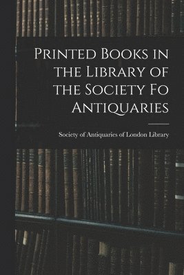 Printed Books in the Library of the Society fo Antiquaries 1