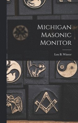 Lou B Winsor, Lou B. Winsor - Michigan Masonic Monitor, Inbunden