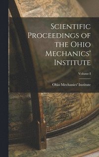 bokomslag Scientific Proceedings of the Ohio Mechanics' Institute; Volume I