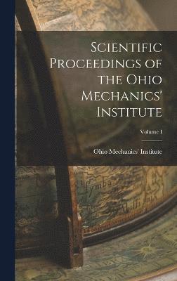 Scientific Proceedings of the Ohio Mechanics' Institute; Volume I