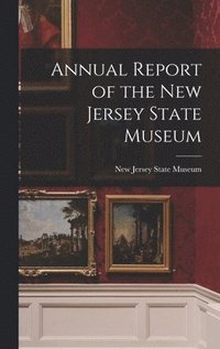bokomslag Annual Report of the New Jersey State Museum