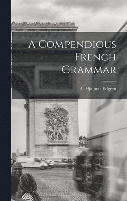 bokomslag A Compendious French Grammar