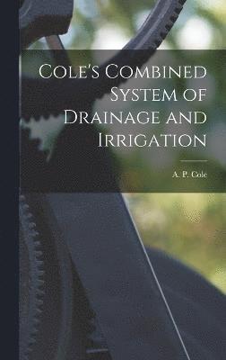 Cole's Combined System of Drainage and Irrigation
