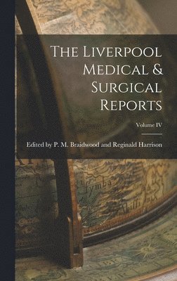 By P M Braidwood and Reginald Harri, by P. M. Braidwood and Reginald Harri... - Liverpool Medical & Surgical Reports; Volume IV, Inbunden