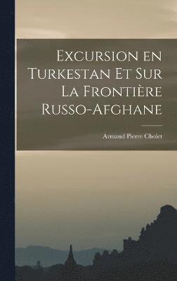Excursion en Turkestan et sur la Frontière Russo-Afghane