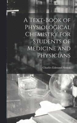 bokomslag A Text-Book of Physiological Chemistry for Students of Medicine and Physicians