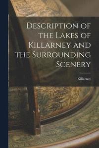 bokomslag Description of the Lakes of Killarney and the Surrounding Scenery