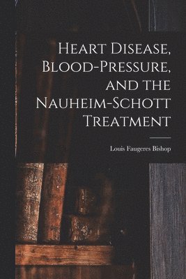 Heart Disease, Blood-Pressure, and the Nauheim-Schott Treatment 1