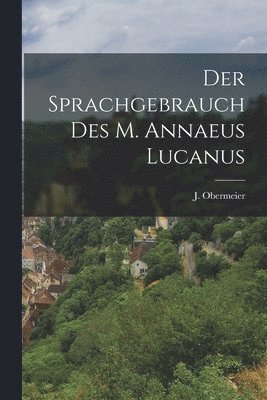 J Obermeier, J. Obermeier - Sprachgebrauch des M. Annaeus Lucanus, Häftad