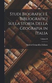 bokomslag Studi Biografici e Bibliografici Sulla Storia Della Geografia in Italia; Volume II