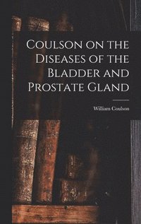 bokomslag Coulson on the Diseases of the Bladder and Prostate Gland