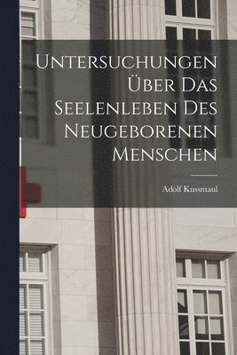 bokomslag Untersuchungen ber das Seelenleben des Neugeborenen Menschen