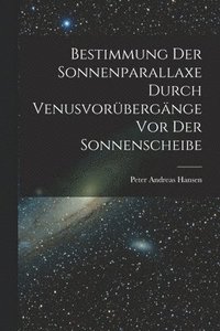 bokomslag Bestimmung der Sonnenparallaxe durch Venusvorbergnge vor der Sonnenscheibe