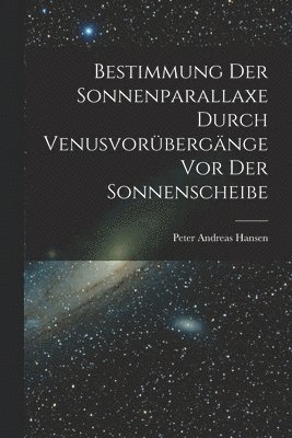 bokomslag Bestimmung der Sonnenparallaxe durch Venusvorübergänge vor der Sonnenscheibe