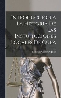 bokomslag Introduccion a la Historia de las Instuituciones Locales de Cuba