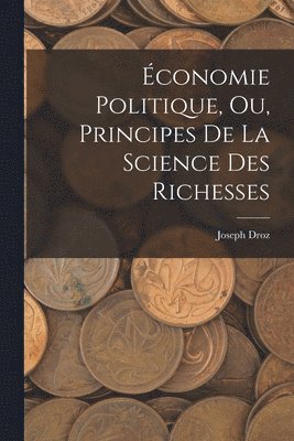 bokomslag conomie Politique, ou, Principes de la Science des Richesses