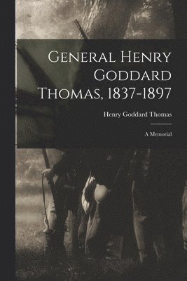 General Henry Goddard Thomas, 1837-1897 1