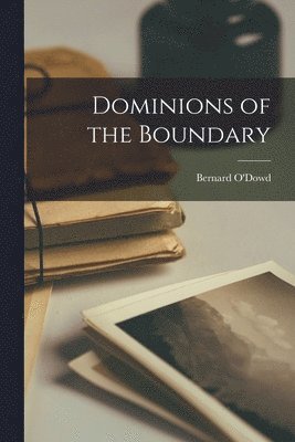 Bernard O'Dowd - Dominions of the Boundary, Häftad