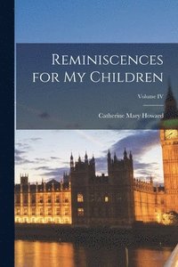 bokomslag Reminiscences for My Children; Volume IV