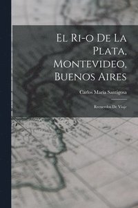 bokomslag El Ri-o de la Plata, Montevideo, Buenos Aires