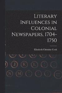 bokomslag Literary Influences in Colonial Newspapers, 1704-1750