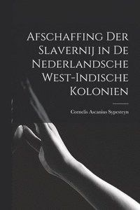 bokomslag Afschaffing Der Slavernij in de Nederlandsche West-Indische Kolonien