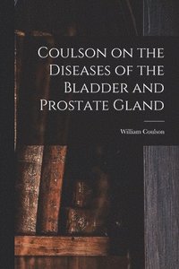 bokomslag Coulson on the Diseases of the Bladder and Prostate Gland