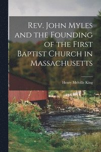 bokomslag Rev. John Myles and the Founding of the First Baptist Church in Massachusetts