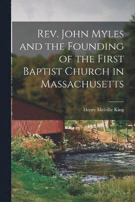 Rev. John Myles and the Founding of the First Baptist Church in Massachusetts 1