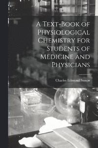 bokomslag Text-Book of Physiological Chemistry for Students of Medicine and Physicians