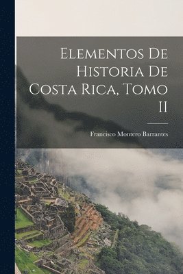 Elementos de Historia de Costa Rica, Tomo II 1