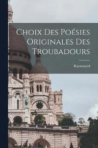 bokomslag Choix des Poésies Originales des Troubadours