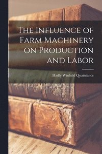 bokomslag The Influence of Farm Machinery on Production and Labor